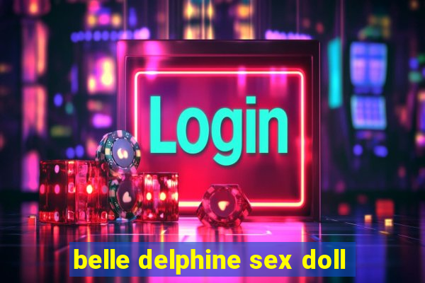 belle delphine sex doll